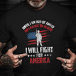 Until I Am Out Of Ammo Or I Am Out Blood Shirt American Veteran T-Shirt Veterans Day Presents