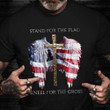 Stand For The Flag Kneel For The Cross Shirt Christian Patriotic Good Veterans Day Gift