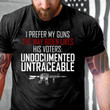 I Prefer My Guns The Way Biden Likes His Voters Undocumented & Untraceable T-Shirt KM1705