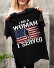 Female Veteran Shirt I Am A Woman I Served T-Shirt KM1705