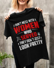 Female Veteran Shirt Don't Mess With Women Who Served They Don't Just Look Pretty T-Shirt KM1705