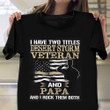 Desert Storm Veteran And Papa Shirt Proud Served Military T-Shirt Military Dad Gifts 2023