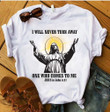Christian Shirt, I Will Never Turn Away One Who Comes To Me Jesus T-Shirt KM2104