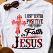 Christian Shirt I Just Tested Positive For Faith In Jesus T-Shirt