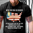 With The USA So Divided I'm Just Glad To Be On The Side That Believes In God Christian T-Shirt KM2004