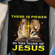 Christian Shirt, There Is Power In The Name Of Jesus T-Shirt KM0405