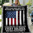 Veteran Blanket, Our Flag Does Not Fly Because The Wind Blows Every Soldier Fleece Blanket - ATMTEE