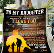 Daughter Blanket, Veteran Blanket, To My Daughter Never Forget That I Love You I Hope You Believe Veteran Blanket
