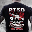 Veteran Shirt, Dad Shirt, PTSD You Never Know What We Are Fighting Underneath T-Shirt KM1106