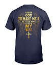 I Asked God To Make Me A Better Man He Sent Me My Wife T-Shirt - ATMTEE
