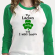 St Patrick's Day Shirts, St Patricks Day Shirts Womens, The Ladies Are Lucky 2ST-10 3/4 Sleeve Raglan
