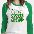 St Patrick's Day Shirts, Shamrock Shirt, Cutest Clover In The Patch 1ST-42 3/4 Sleeve Raglan