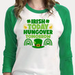 Funny St Patrick's Day Shirts Drinking, Irish Today Hungover Tomorrow 1ST-29 3/4 Sleeve Raglan