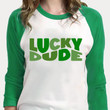 St Patrick's Day Shirts, Lucky Dude Shirt 1ST-96 3/4 Sleeve Raglan