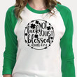 St Patrick's Day Shirts, Not Lucky Just Blessed 1ST-83 3/4 Sleeve Raglan