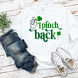 Happy St Patrick's Day Shirts, Shamrock Shirt, I Pinch Back 3ST-18 T-Shirt