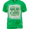 St Patrick's Day Shirts, Shamrock Lucky Shirt, It's A Good Day To Have A Lucky Day 3ST-15 Bleach Shirt