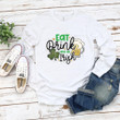 Funny St Patrick's Shirt, Irish Shirt, Eat Drink And Be Irish  4ST-3316 T-Shirt