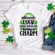 St Patrick's Day Shirts, Shamrock Who Needs Lucy When You've Got Too Much Charm 5SP-97 T-Shirt