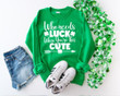 St Patrick's Day Shirts, Lucky Shirt, Who Needs Luck When You're This Cute 1STW 19 T-Shirt