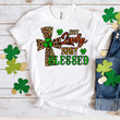 St Patrick's Day Shirts Shamrocks Not Lucky Just Blessed Irish 6SP-27 T-Shirt