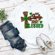 St Patrick's Day Shirts Shamrocks Not Lucky Just Blessed Irish 6SP-27 T-Shirt