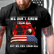 Firefighter We Don't Know Them All But We Owe Them All T-Shirt