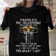 Behold He Is Coming The Lion of The Tripe of Judah Christian T-Shirt