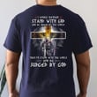 I Would Rather Stand With God Judged By God T-Shirt