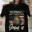 Normal Isn't Coming Back Jesus Is Revelation 14 T-Shirt, Christian Cross And Lion Shirt NV19523-2