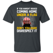 If You Haven't Risked Coming Home Under A Flag T-Shirt American Flag Shirt