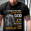 I Would Rather Stand With God Knight Templar T-Shirt, Christian Shirt