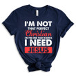 I'm Not That Perfect Christian I Need Jesus Shirts, Women Christian T-Shirt NV17823
