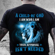 A Child Of God I Am Who I Am Your Approval Isn't Needed Lion And God T-Shirt NV24823