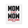 Mom Is Just Wow Upside Down Family Gift For Mother Mommy Matte Canvas