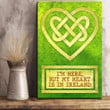 I'm Here But My Heart Is In Ireland Decoration Matte Canvas