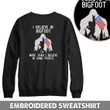 Embroidered Sweatshirt I Believe In Bigfoot More Than I Believe In Some People
