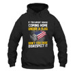 If You Haven't Risked Coming Home Under A Flag Printed 2D Unisex Hoodie