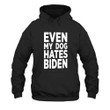Funny Biden Even My Dog Hates Biden Classic Printed 2D Unisex Hoodie