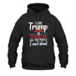 Trump I Love Trump Because He Pisses Off All The People I Can't Stand Printed 2D Unisex Hoodie