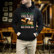 We Gotta Get Outta This Place The Nam We Ever Do Printed 2D Unisex Hoodie