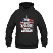 Veterans I Will Never Apologize For Being American Printed 2D Unisex Hoodie