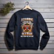 Firefighter Assuming I Am Just An Old Man Was Your First Mistake Printed 2D Unisex Sweatshirt