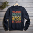 Husband Daddy Protector Hero Veteran Printed 2D Unisex Sweatshirt