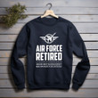 Funny Air Force Retired Military Veteran Printed 2D Unisex Sweatshirt
