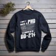 I Don't Have A PHP I Earned A DD214 Printed 2D Unisex Sweatshirt
