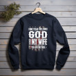 I Only Fear 2 Things God And My Wife You Are Neither Printed 2D Unisex Sweatshirt