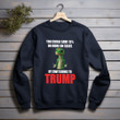 Trump With Sayings You Could Save 15% Or More On Taxes Printed 2D Unisex Sweatshirt