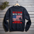 Veteran With PTSD Medicated For Your Protection Vets Day PTSD Awareness Merch Printed 2D Unisex Sweatshirt