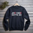 Joe Biden Joe's Gotta Go Meme Printed 2D Unisex Sweatshirt